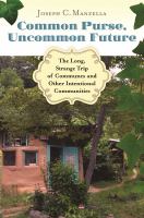 Common purse, uncommon future : the long, strange trip of communes and other intentional communities /