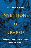 Inventions of nemesis : utopia, indignation, and justice /