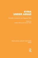 Syria under Assad (RLE Syria) : Domestic Constraints and Regional Risks.