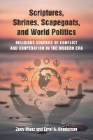 Scriptures, shrines, scapegoats, and world politics religious sources of conflict and cooperation in the modern era /