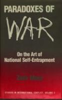 Paradoxes of war : on the art of national self-entrapment /