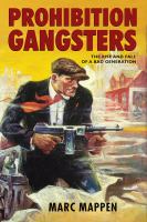 Prohibition gangsters the rise and fall of a bad generation /