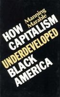 How capitalism underdeveloped Black America : problems in race, political economy and society /