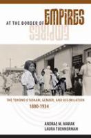 At the border of empires the Tohono O'odham, gender, and assimilation, 1880--1934 /