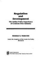 Regulation and development : the Indian policy experience of controls over industry /