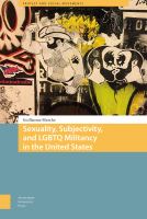 Sexuality, subjectivity, and LGBTQ militancy in the United States /