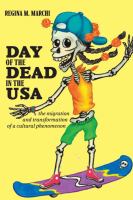 Day of the Dead in the USA : the migration and transformation of a cultural phenomenon /
