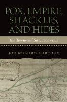 Pox, empire, shackles, and hides : the Townsend site, 1670-1715 /