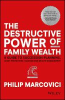 The destructive power of family wealth a guide to succession planning, asset protection, taxation and wealth management /