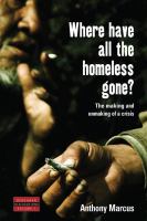 Where Have All the Homeless Gone? : The Making and Unmaking of a Crisis.