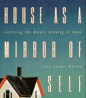 House as a mirror of self : exploring the deeper meaning of home /