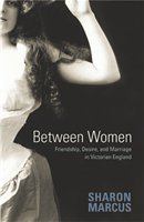 Between women friendship, desire, and marriage in Victorian England /