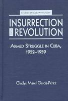 Insurrection & revolution : armed struggle in Cuba, 1952-1959 /