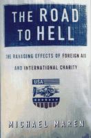 The road to hell : the ravaging effects of foreign aid and international charity /
