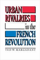 Urban rivalries in the French Revolution /