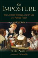 On imposture : Jean-Jacques Rousseau, literary lies, and political fiction /