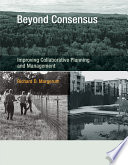 Beyond consensus : improving collaborative planning and management /