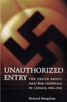 Unauthorized entry : the truth about Nazi war criminals in Canada, 1946-1956 /