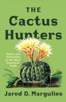 The cactus hunters : desire and extinction in the illicit succulent trade /