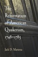 The reformation of American Quakerism, 1748-1783 /