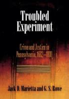 Troubled experiment : crime and justice in Pennsylvania, 1682-1800 /