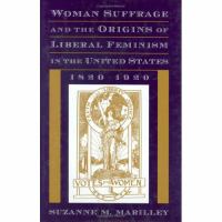 Woman suffrage and the origins of liberal feminism in the United States, 1820-1920 /