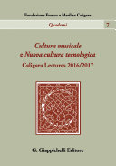 Cultura Musicale e Nuova Cultura Tecnologica : Caligara Lectures 2016/2017.