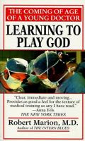 Learning to play God : the coming of age of a young doctor /