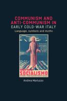 Communism and anti-Communism in early Cold War Italy : language, symbols and myths /