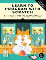 Learn to Program with Scratch : A Visual Introduction to Programming with Games, Art, Science, and Math.