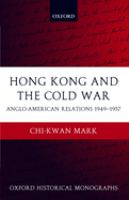 Hong Kong and the Cold War : Anglo-American relations 1949-1957 /