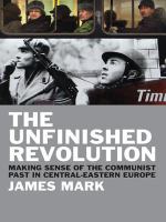 The unfinished revolution : making sense of the communist past in Central-Eastern Europe /