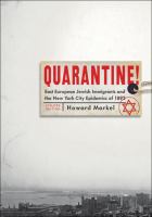 Quarantine! East European Jewish Immigrants and the New York City Epidemics of 1892 /