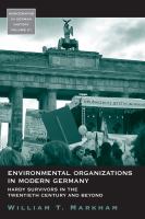 Environmental organizations in modern Germany : hardy survivors in the twentieth century and beyond /
