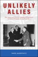 Unlikely allies : Nazi German and Ukrainian nationalist collaboration in the General Government during World War II /
