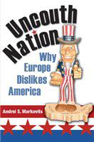 Uncouth nation why Europe dislikes America /