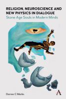 Religion, neuroscience and new physics in dialogue : Stone Age souls in modern minds /