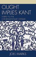 Ought implies Kant a reply to the consequentialist critique /
