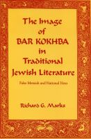 The image of Bar Kokhba in traditional Jewish literature : false messiah and national hero /