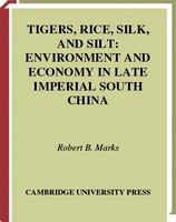 Tigers, rice, silk, and silt environment and economy in late imperial south China /