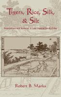 Tigers, rice, silk, and silt : environment and economy in late imperial south China /