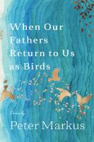 When our fathers return to us as birds : poems /