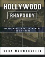 Hollywood rhapsody : movie music and its makers, 1900 to 1975 /