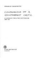 Confessions of a counterfeit critic; a London theatre notebook, 1958-1971.