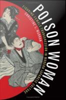 Poison woman : figuring female transgression in modern Japanese culture /