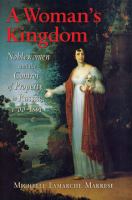 A Woman's Kingdom Noblewomen and the Control of Property in Russia, 1700-1861 /
