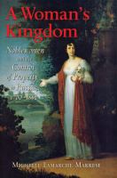 A Woman's Kingdom : Noblewomen and the Control of Property in Russia, 1700-1861.