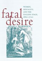 Fatal desire : women, sexuality, and the English stage, 1660-1720 /