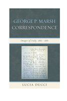 George P. Marsh correspondence images of Italy, 1861-1881 /