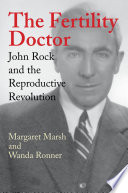 The fertility doctor John Rock and the reproductive revolution /